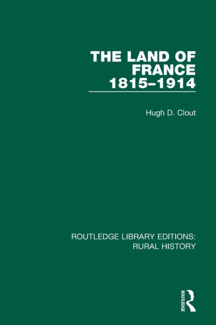 Book cover of: Land of France 1815-1914. By: Hugh D. Clout