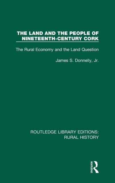 Book cover of: Land and the People of Nineteenth-Century Cork. By: James S. Donnelly  Jr