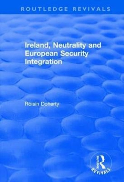 Book cover of: Ireland, Neutrality and European Security Integration. By: Róisín Doherty