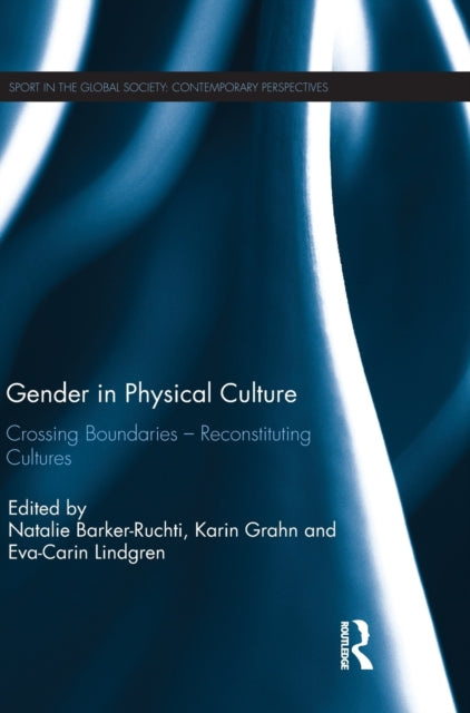 Book cover of: Gender in Physical Culture. By: Natalie Barker-Ruchti