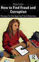 Book cover of: How to Find Fraud and Corruption. By: Nigel Iyer