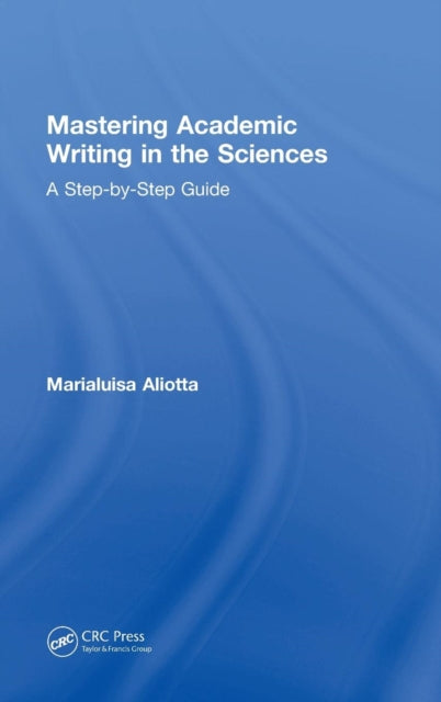 Book cover of: Mastering Academic Writing in the Sciences. By: Marialuisa Aliotta