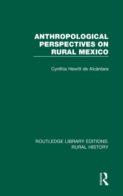 Book cover of: Anthropological Perspectives on Rural Mexico. By: Cynthia Hewitt de Alcantara