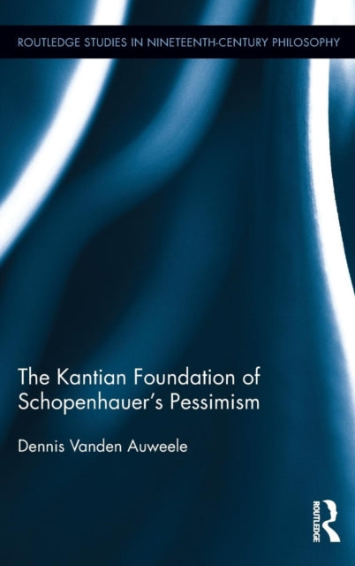 Book cover of: Kantian Foundation of Schopenhauer's Pessimism. By: Dennis Vanden Auweele