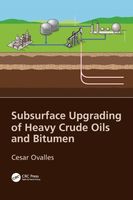 Book cover of: Subsurface Upgrading of Heavy Crude Oils and Bitumen. By: Cesar Ovalles