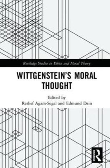Book cover of: Wittgenstein’s Moral Thought. By: Reshef Agam-Segal