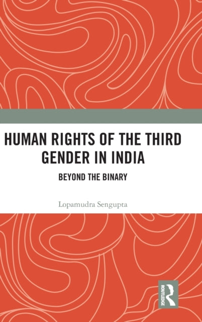 Book cover of: Human Rights of the Third Gender in India. By: Lopamudra Sengupta