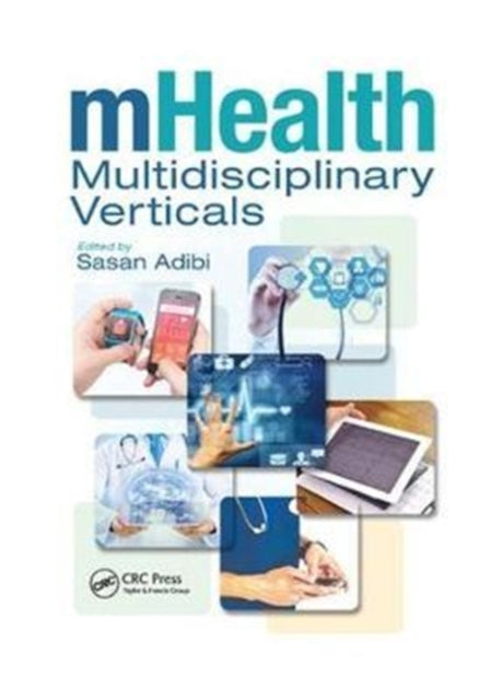 Book cover of: mHealth Multidisciplinary Verticals. By: Sasan Adibi