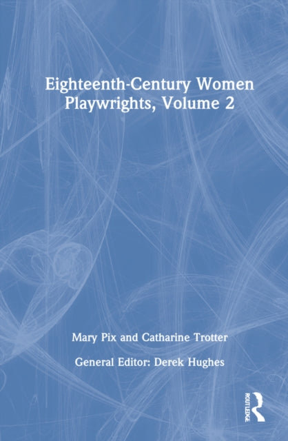 Book cover of: Eighteenth-Century Women Playwrights, vol 2. By: Derek Hughes