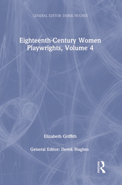 Book cover of: Eighteenth-Century Women Playwrights, vol 4. By: Derek Hughes