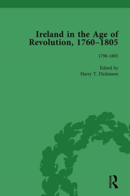 Book cover of: Ireland in the Age of Revolution, 1760–1805, Part II, Volume 6. By: Harry T. Dickinson