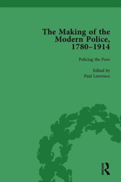 Book cover of: Making of the Modern Police, 1780–1914, Part I Vol 3. By: Paul Lawrence