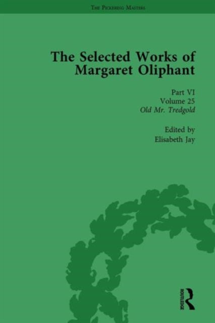 Book cover of: Selected Works of Margaret Oliphant, Part VI Volume 25. By: Elisabeth Jay