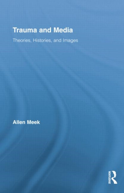 Book cover of: Trauma and Media. By: Allen Meek