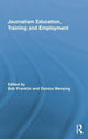 Book cover of: Journalism Education, Training and Employment. By: Bob Franklin