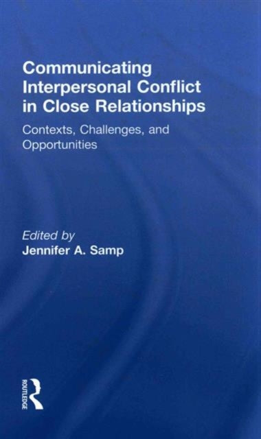 Book cover of: Communicating Interpersonal Conflict in Close Relationships. By: Jennifer A. Samp