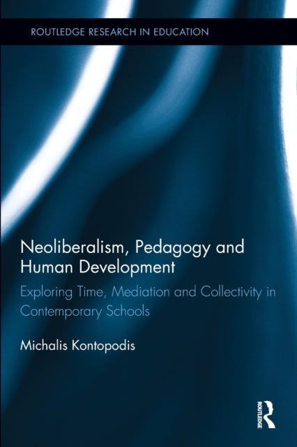 Book cover of: Neoliberalism, Pedagogy and Human Development. By: Michalis Kontopodis
