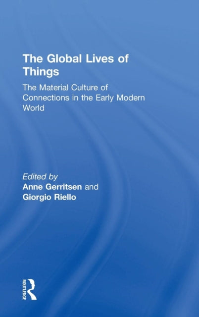 Book cover of: Global Lives of Things. By: Anne Gerritsen