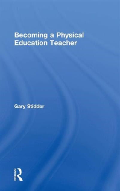 Book cover of: Becoming a Physical Education Teacher. By: Gary Stidder