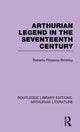 Book cover of: Arthurian Legend in the Seventeenth Century. By: Roberta Florence Brinkley