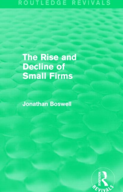 Book cover of: Rise and Decline of Small Firms (Routledge Revivals). By: Jonathan Boswell