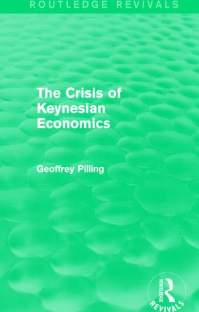 Book cover of: Crisis of Keynesian Economics (Routledge Revivals). By: Geoffrey Pilling
