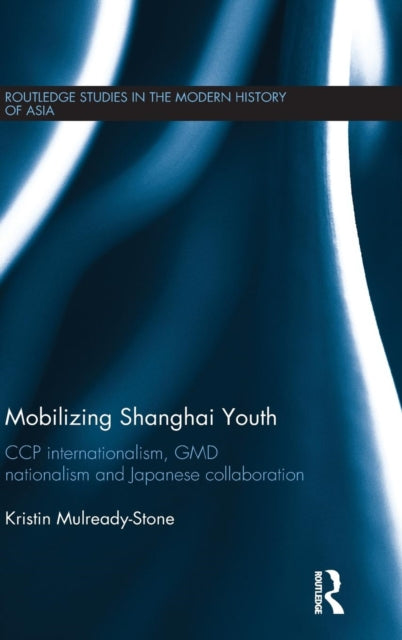 Book cover of: Mobilizing Shanghai Youth. By: Kristin Mulready-Stone