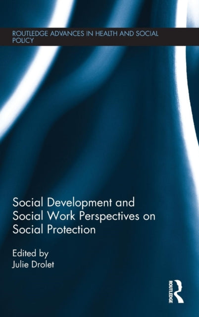 Book cover of: Social Development and Social Work Perspectives on Social Protection. By: Julie L. Drolet