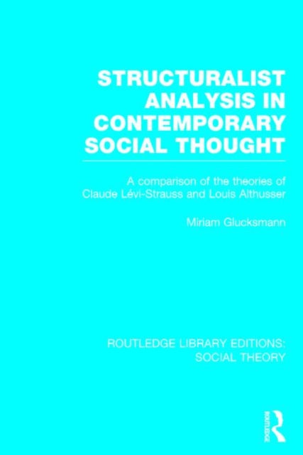 Book cover of: Structuralist Analysis in Contemporary Social Thought (RLE Social Theory). By: Miriam Glucksmann