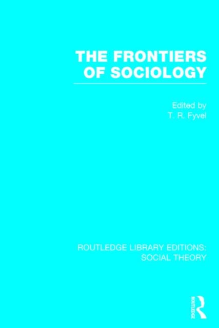 Book cover of: Frontiers of Sociology (RLE Social Theory). By: Tosco Raphael Fyvel