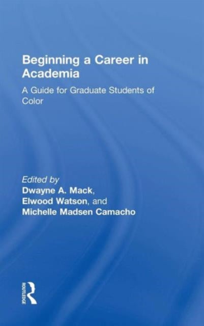 Book cover of: Beginning a Career in Academia. By: Dwayne A. Mack