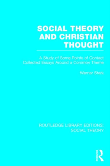 Book cover of: Social Theory and Christian Thought (RLE Social Theory). By: Werner Stark
