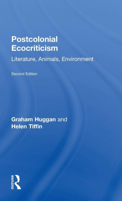 Book cover of: Postcolonial Ecocriticism. By: Graham Huggan