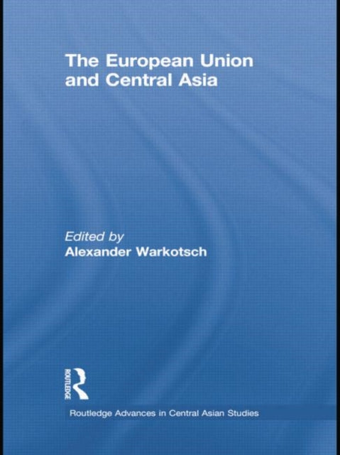 Book cover of: European Union and Central Asia. By: Alexander Warkotsch