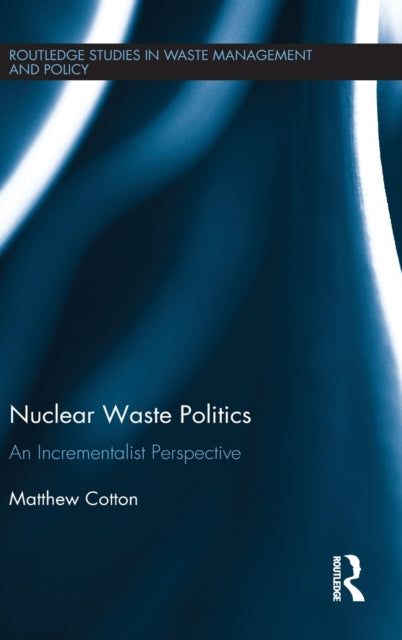 Book cover of: Nuclear Waste Politics. By: Matthew Cotton