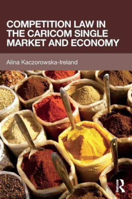 Book cover of: Competition Law in the CARICOM Single Market and Economy. By: Alina Kaczorowska-Ireland