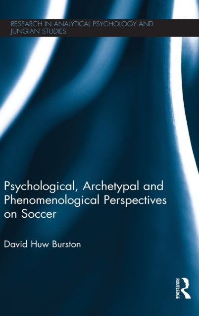 Book cover of: Psychological, Archetypal and Phenomenological Perspectives on Soccer. By: David Huw Burston