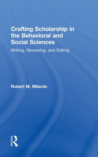 Book cover of: Crafting Scholarship in the Behavioral and Social Sciences. By: Robert M. Milardo