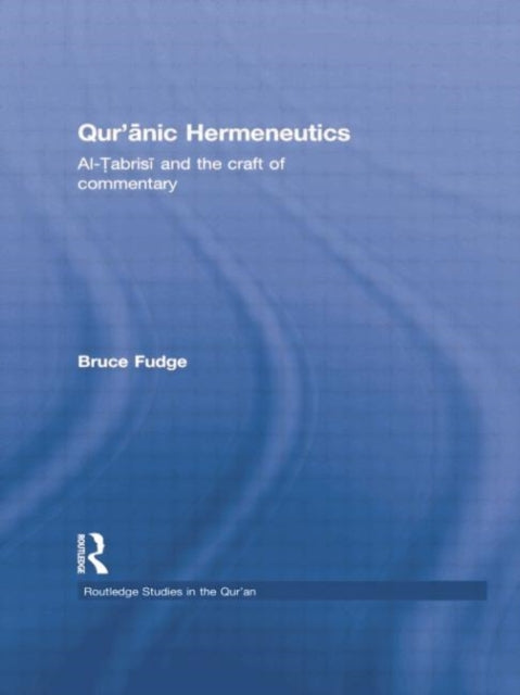 Book cover of: Qur'anic Hermeneutics. By: Bruce Fudge
