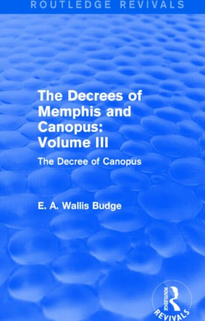 Book cover of: Decrees of Memphis and Canopus: Vol. III (Routledge Revivals). By: E. A. Wallis Budge