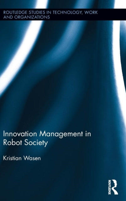 Book cover of: Innovation Management in Robot Society. By: Kristian Wasen