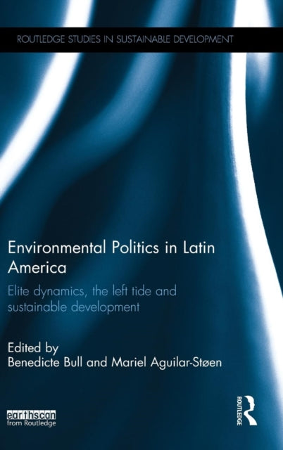 Book cover of: Environmental Politics in Latin America. By: Benedicte Bull