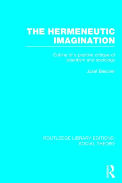 Book cover of: Hermeneutic Imagination (RLE Social Theory). By: Josef Bleicher