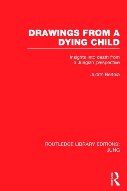 Book cover of: Drawings from a Dying Child (RLE: Jung). By: Judith Bertoia