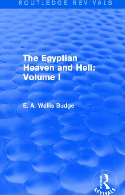 Book cover of: Egyptian Heaven and Hell: Volume I (Routledge Revivals). By: E. A. Wallis Budge