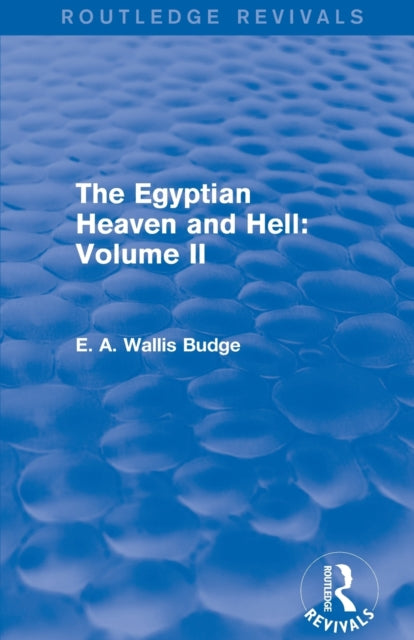 Book cover of: Egyptian Heaven and Hell: Volume II (Routledge Revivals). By: E. A. Wallis Budge