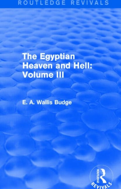 Book cover of: Egyptian Heaven and Hell: Volume III (Routledge Revivals). By: E. A. Wallis Budge