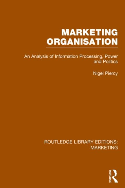 Book cover of: Marketing Organisation (RLE Marketing). By: Nigel Piercy
