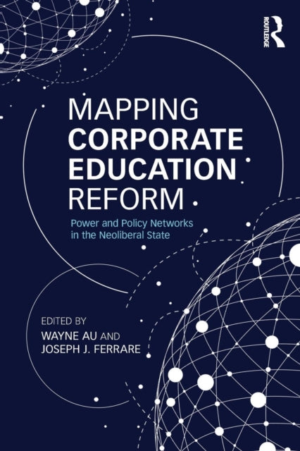Book cover of: Mapping Corporate Education Reform. By: Wayne Au