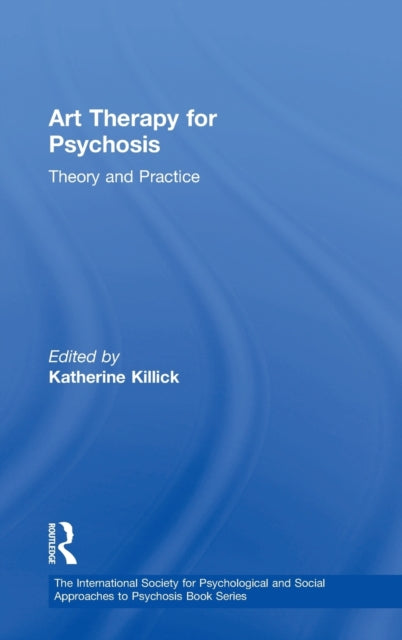 Book cover of: Art Therapy for Psychosis. By: Katherine Killick